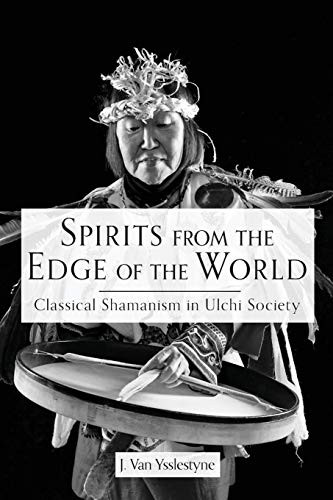 Spirits from the Edge of  - the World: Classical  - shamanism in Ulchi Society