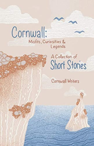 Cornwall Misfits Curiosities -  and Legends: A Collection  - of Short Stories (Cornwall  - Writers Short Stories)