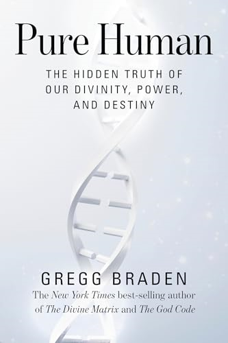 Pure Human: The Hidden  Truth of Our Divinity,  Power, and Destiny
