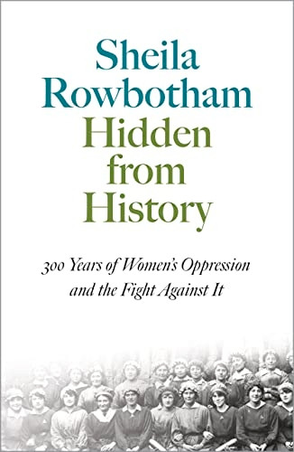 Hidden from History: 300 Years of Women's Oppression and the Fight Against it (Pluto Classics)