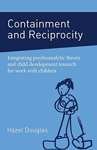 Containment and Reciprocity: Integrating Psychoanalytic Theory and Child Development Research for Work with Children