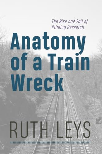 Anatomy of a Train Wreck:  The Rise and Fall of  Priming Research