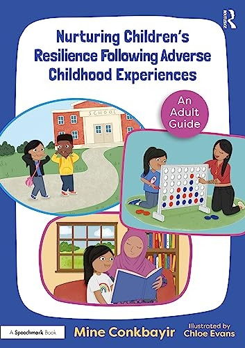Nurturing Children's Resilience Following Adverse Childhood Experiences: An Adult Guide (Maya's ACE Adventures!)