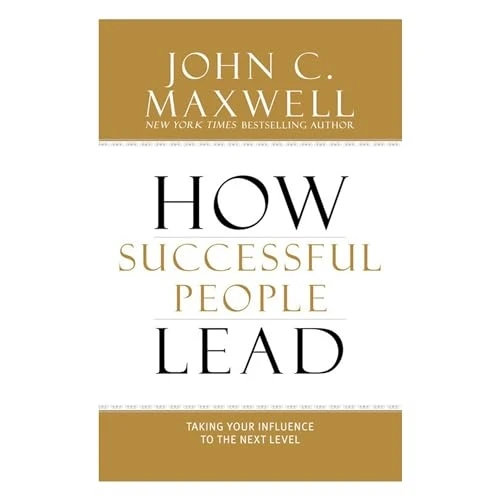 How Successful People Lead: Taking Your Influence to the Next Level