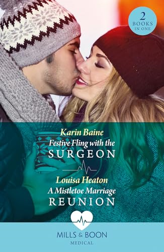 Festive Fling With The  Surgeon / A Mistletoe  Marriage Reunion (Mills &  Boon Medical)