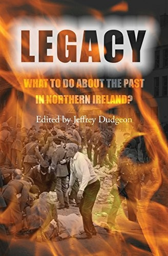 Legacy: What to do about the Past in Northern Ireland?