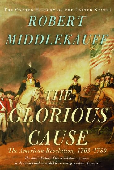 The Glorious Cause: The American Revolution, 1763-1789 (Oxford History of the United States)