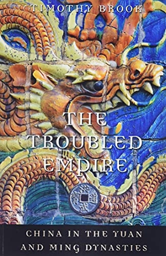 The Troubled Empire: China in the Yuan and Ming Dynasties