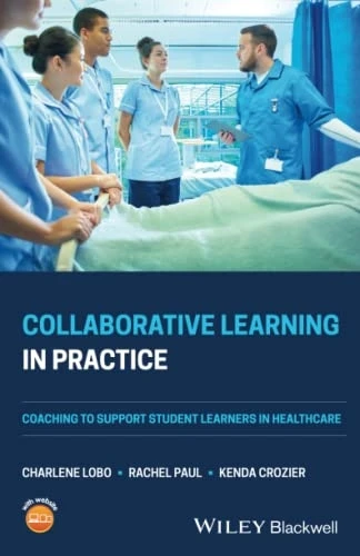 Collaborative Learning in Practice: Coaching to Support Student Learners in Healthcare