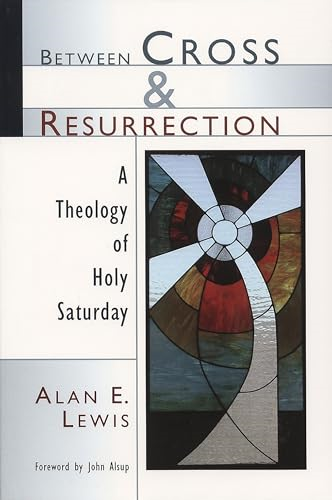 Between Cross and Resurrection: a Theology of Holy Saturday