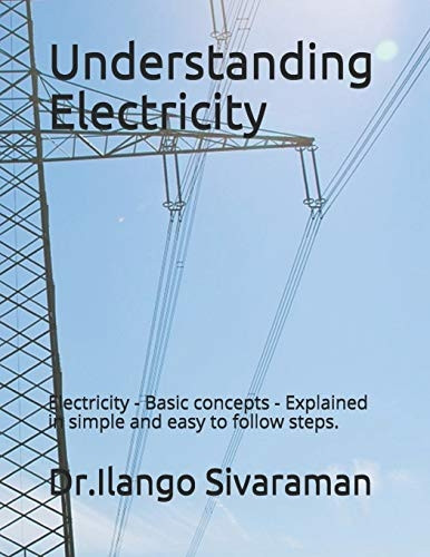 Understanding Electricity: Electricity - Basic Concepts - Explained in Simple and Easy to Follow Steps.