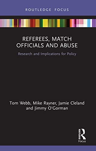 Referees, Match Officials and Abuse: Research and Implications for Policy (Routledge Focus on Sport, Culture and Society)
