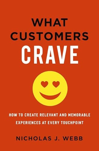 What Customers Crave: How to Create Relevant and Memorable Experiences at Every Touchpoint