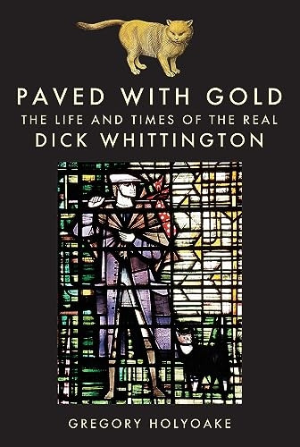 Paved with Gold: The Life and Times of the Real Dick Whittington