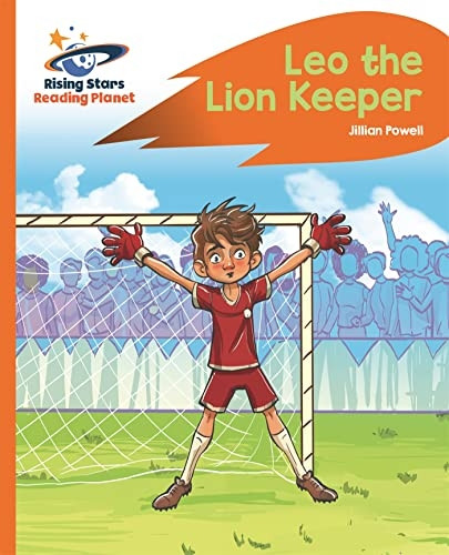 Reading Planet - Leo the Lion Keeper - Orange: Rocket Phonics (Rising Stars Reading Planet)