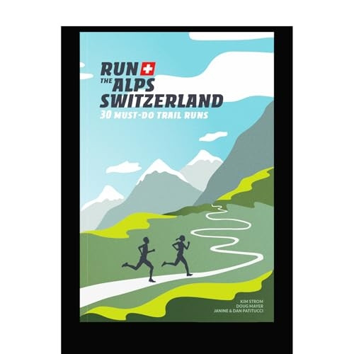 Run the Alps Switzerland: 30 Must-Do Trail Runs