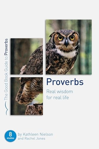 Proverbs: Real Wisdom for Real Life: Eight studies for groups or individuals (Good Book Guides)