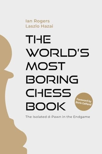 World's Most Boring Chess Book : the Isolated D-Pawn in the Endgame
