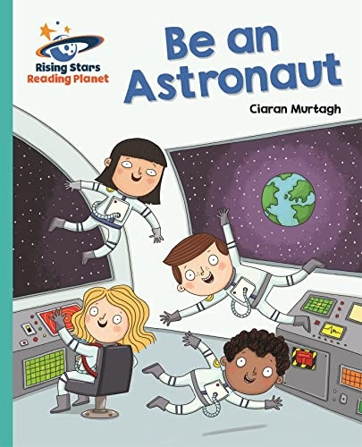 Reading Planet - Be an Astronaut - Turquoise: Galaxy (Rising Stars Reading Planet)