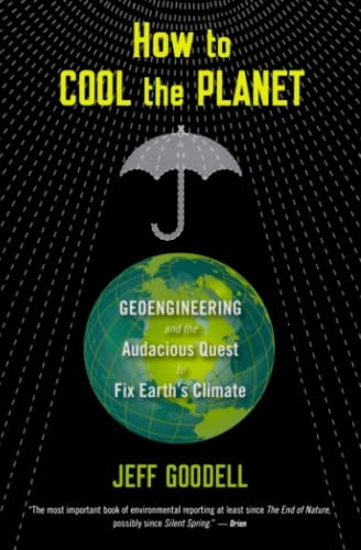 How to Cool the Planet: Geoengineering and the Audacious Quest to Fix Earth's Climate