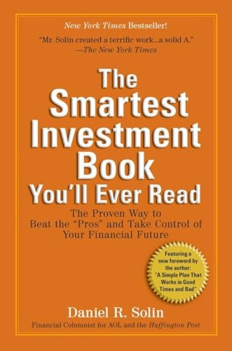 The Smartest Investment Book Youll Ever Read: The Proven Way to Beat the ÔÇ£ProsÔÇ£ and Take Control of Your Financial Future