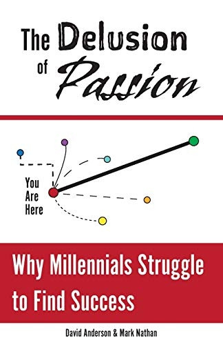 The Delusion of Passion: Why Millennials Struggle to Find Success