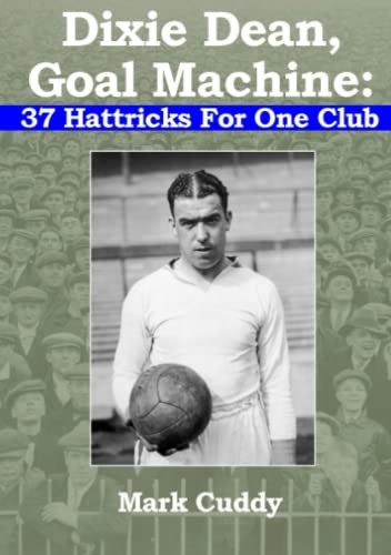Dixie Dean, Goal Machine: 37 Hattricks For One Club