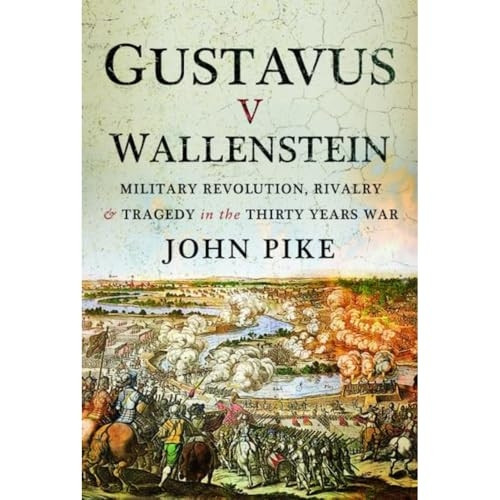 Gustavus V Wallenstein: Military Revolution, Rivalry and Tragedy in the Thirty Years War