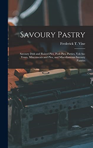Savoury Pastry: Savoury  Dish and Raised Pies, Pork  Pies, Patties,  Vol-Au-Vents, Mincemeats and  Pies, and Miscellaneous  Savoury Pastries