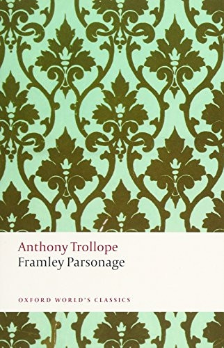 Framley Parsonage: The Chronicles of Barsetshire (Oxford World's Classics)