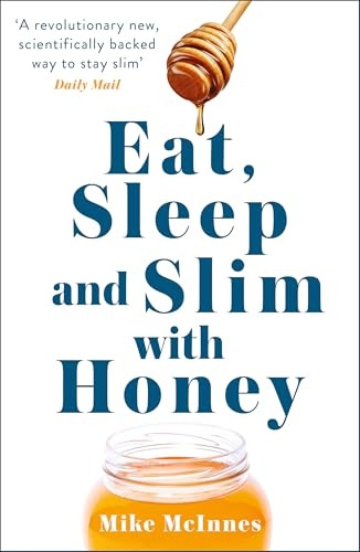 Eat, Sleep And Slim With Honey: The new scientific breakthrough