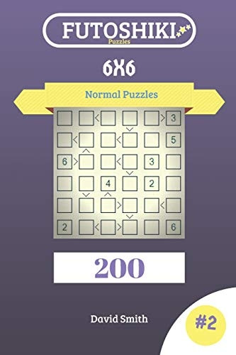 Futoshiki Puzzles - 200 Normal Puzzles 6x6 Vol.2 (Futoshiki Puzzles)