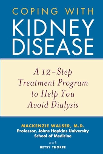 Coping with Kidney Disease: A 12Step Treatment Program to Help You Avoid Dialysis: A 12-Step Treatment Program to Help You Avoid Dialysis