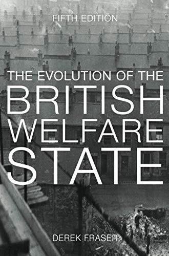 The Evolution of the British Welfare State: A History of Social Policy since the Industrial Revolution