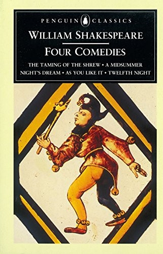 Four Comedies: The Taming of the Shrew; A Midsummer Night's Dream; As You Like it; Twelfth Night: The Taming of the Shrew; A Midsummer Night's Dream; As You Like It; Twelfth Night (Penguin Classics)