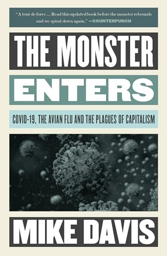 The Monster Enters: COVID-19, Avian Flu, and the Plagues of Capitalism (The Essential Mike Davis)