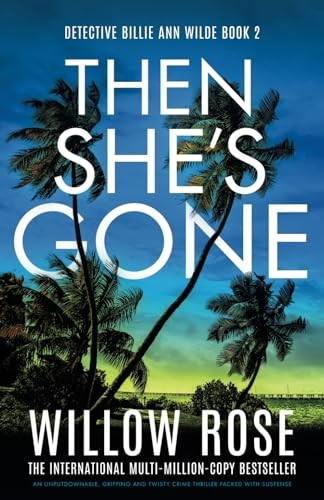 Then She's Gone: An unputdownable, gripping and twisty crime thriller packed with suspense (Detective Billie Ann Wilde)
