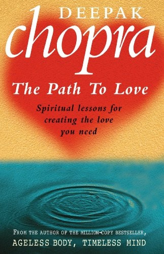 The Path to Love: Spiritual Lessons for Creating the Love You Need