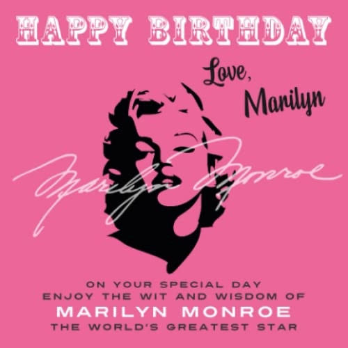Happy Birthday-Love, Marilyn: On Your Special Day, Enjoy the Wit and Wisdom of Marilyn Monroe, the World's Greatest Star (Happy Birthday-Love . . .)