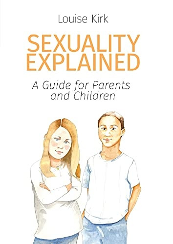 Sexuality Explained: A  - Guide for Parents and  - Children