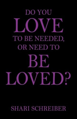 Do You Love to Be Needed, -  or Need to Be Loved?