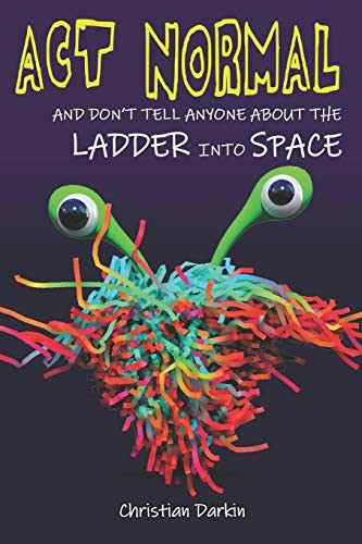 ACT Normal and Don't Tell Anyone about the Ladder Into Space: Read It Yourself Chapter Books