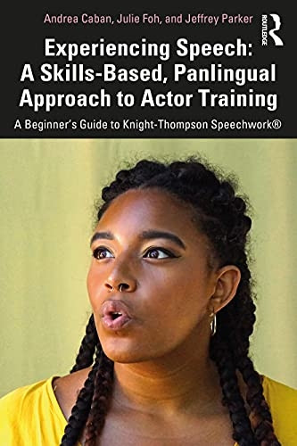 Experiencing Speech: A Skills-Based, Panlingual Approach to Actor Training: A Beginner's Guide to Knight-Thompson Speechwork (R)