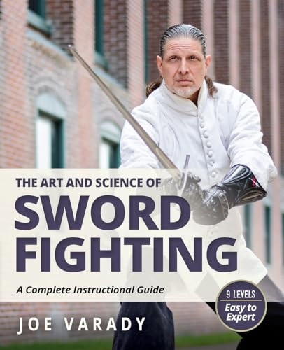 The Art and Science of Sword Fighting: A Complete Instructional Guide (Martial Science)