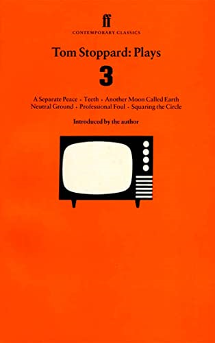 Tom Stoppard Plays:  Separate Peace ,  Teeth ,  Another Moon Called Earth ,  Neutral Ground ,  Professional Foul ,  Squaring the Circle  v. 3 (Faber Contemporary Classics)