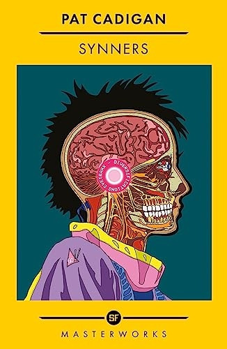 Synners: The Arthur C Clarke award-winning cyberpunk masterpiece for fans of William Gibson and THE MATRIX (S.F. Masterworks)