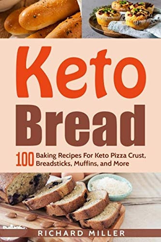 Keto Bread: 100 Baking Recipes For Keto Pizza Crust, Breadsticks, Muffins, and More