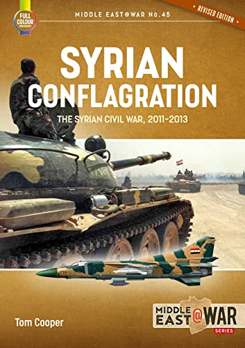 Syrian Conflagration: The Syrian Civil War 2011-2013 (Middle East@War)