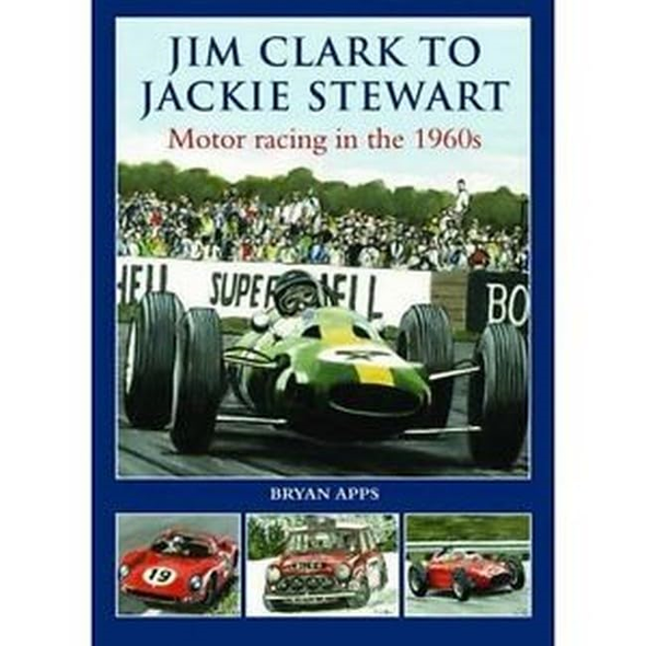 Jim Clarke to Jackie Stewart: Motor Racing in the 1960's