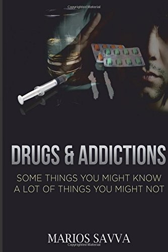 Drugs and Addictions: Some Things You Might Know, a Lot of Things You Might Not